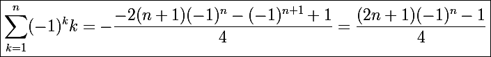 \Large\boxed{\sum_{k=1}^n(-1)^kk=-\frac{-2(n+1)(-1)^n-(-1)^{n+1}+1}{4}=\frac{(2n+1)(-1)^n-1}{4}}